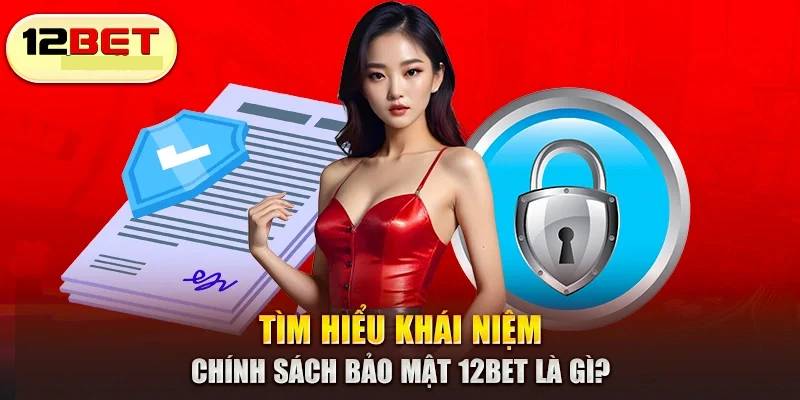 Chấp nhận chính sách bảo mật 12BET